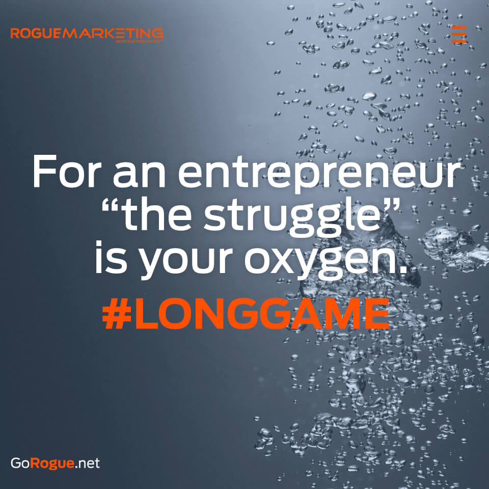 The struggle is the oxygen of an entrepreneur