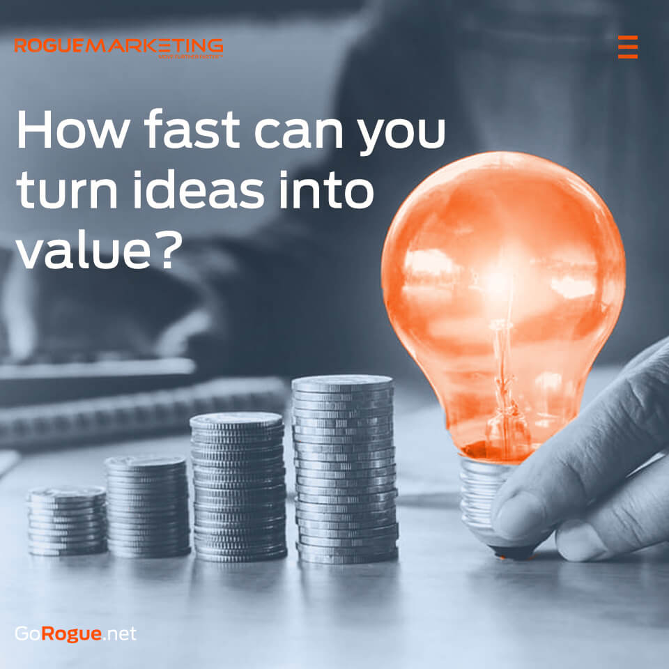 Turn ideas into value