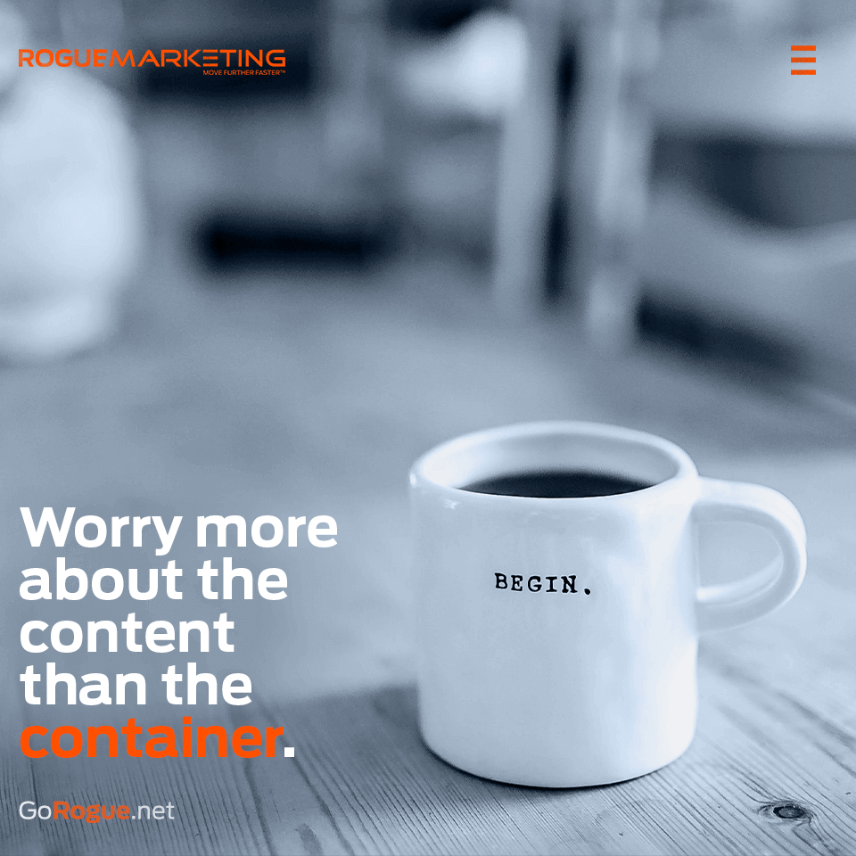 Worry more about the content than the container