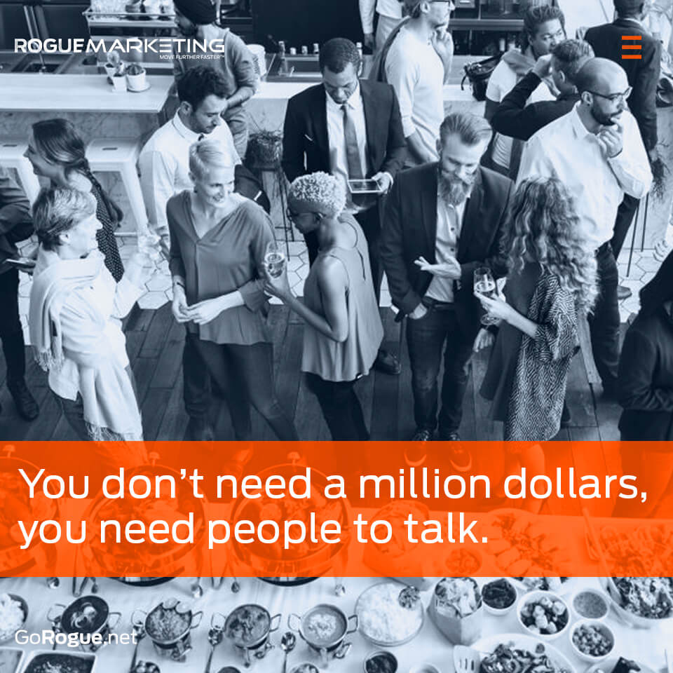 You dont need millions to talk to people