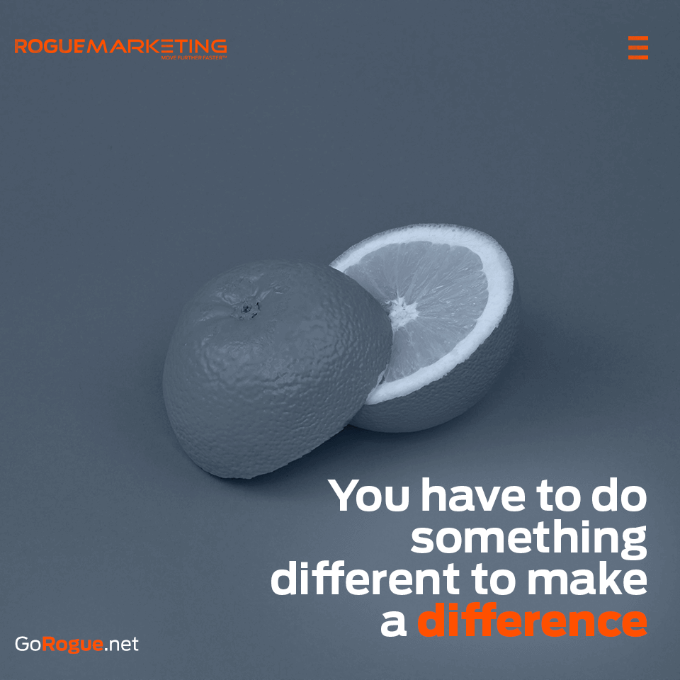 You have to do something different to make a difference